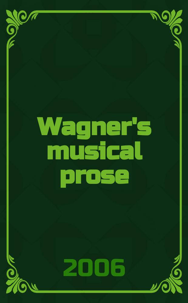 Wagner's musical prose : text and context = Музыкальный проза Вагнера
