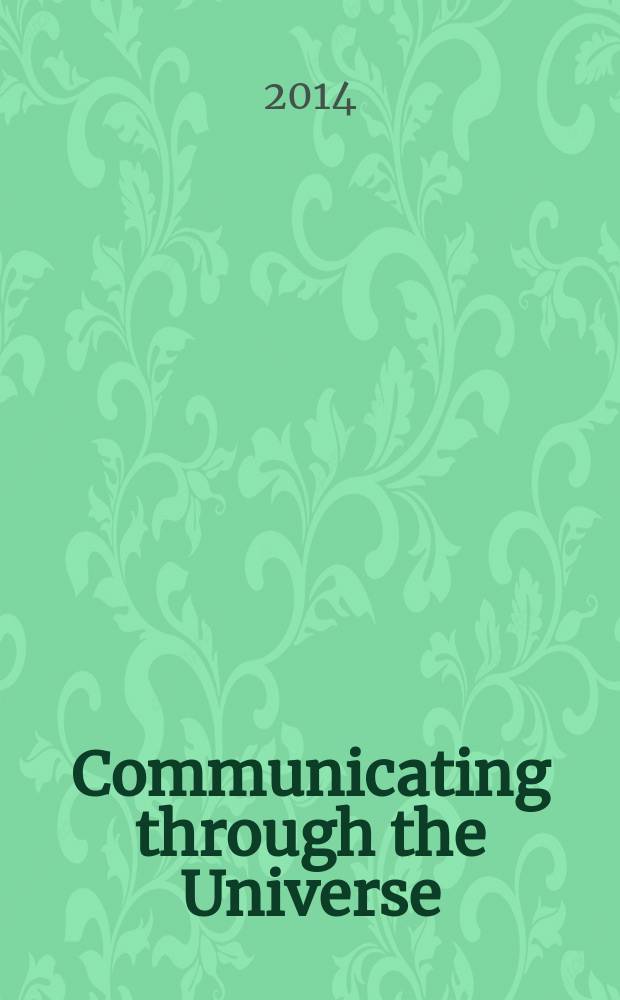 Communicating through the Universe : the 8th International conference, April 24-26, 2014 : a collection of research articles = Коммуникация и Универсум