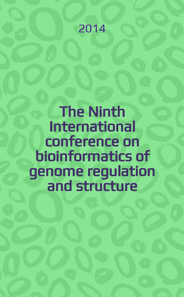 The Ninth International conference on bioinformatics of genome regulation and structure/systems biology, BGRS/SB-2014, Novosibirsk, Russia, June 23-28, 2014 : abstracts