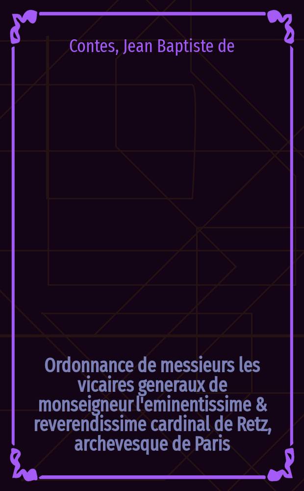 Ordonnance de messieurs les vicaires generaux de monseigneur l'eminentissime & reverendissime cardinal de Retz, archevesque de Paris : contre la deliberation de l'Assemblée du clergé, touchant la traduction du messel en françois.