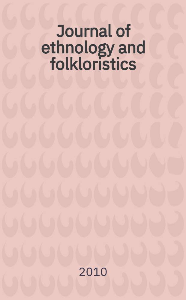Journal of ethnology and folkloristics : JEF the joint publication of the Estonian literary museum [etc.] published formerly as Pro ethnologia, Studies in folklore and popular religion, Studies in folk culture. Vol. 4, № 1