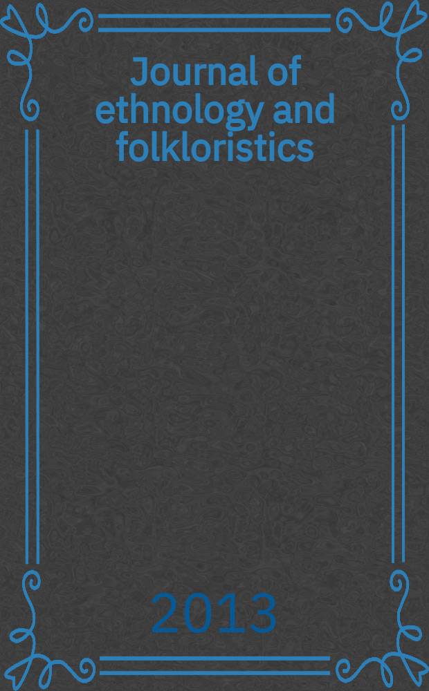 Journal of ethnology and folkloristics : JEF the joint publication of the Estonian literary museum [etc.] published formerly as Pro ethnologia, Studies in folklore and popular religion, Studies in folk culture. Vol. 7, № 1