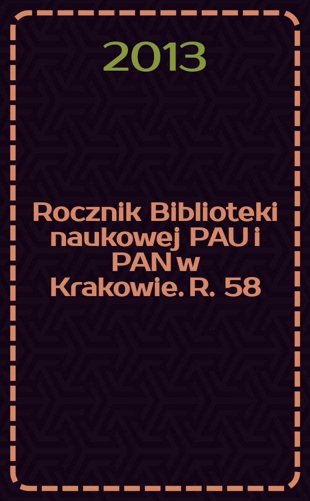 Rocznik Biblioteki naukowej PAU i PAN w Krakowie. R. 58