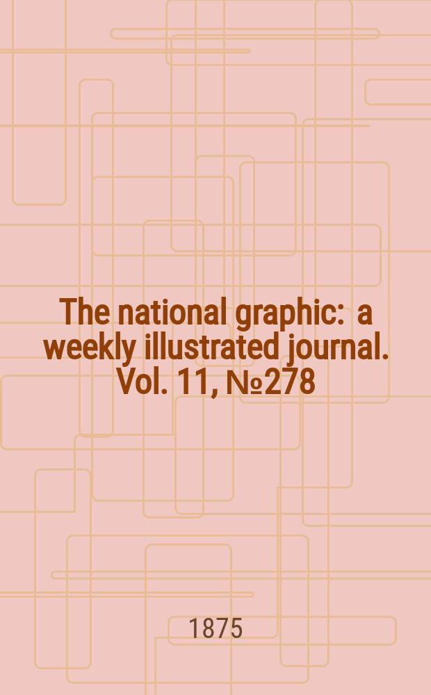 The national graphic : a weekly illustrated journal. Vol. 11, № 278