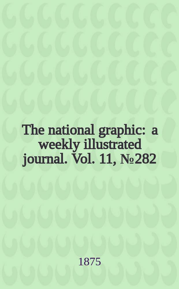 The national graphic : a weekly illustrated journal. Vol. 11, № 282