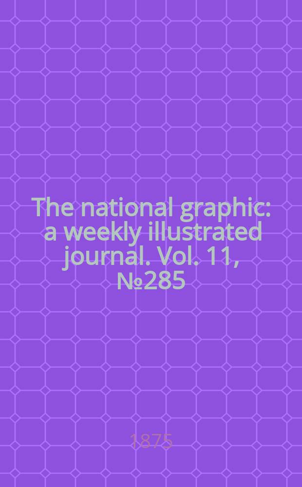 The national graphic : a weekly illustrated journal. Vol. 11, № 285