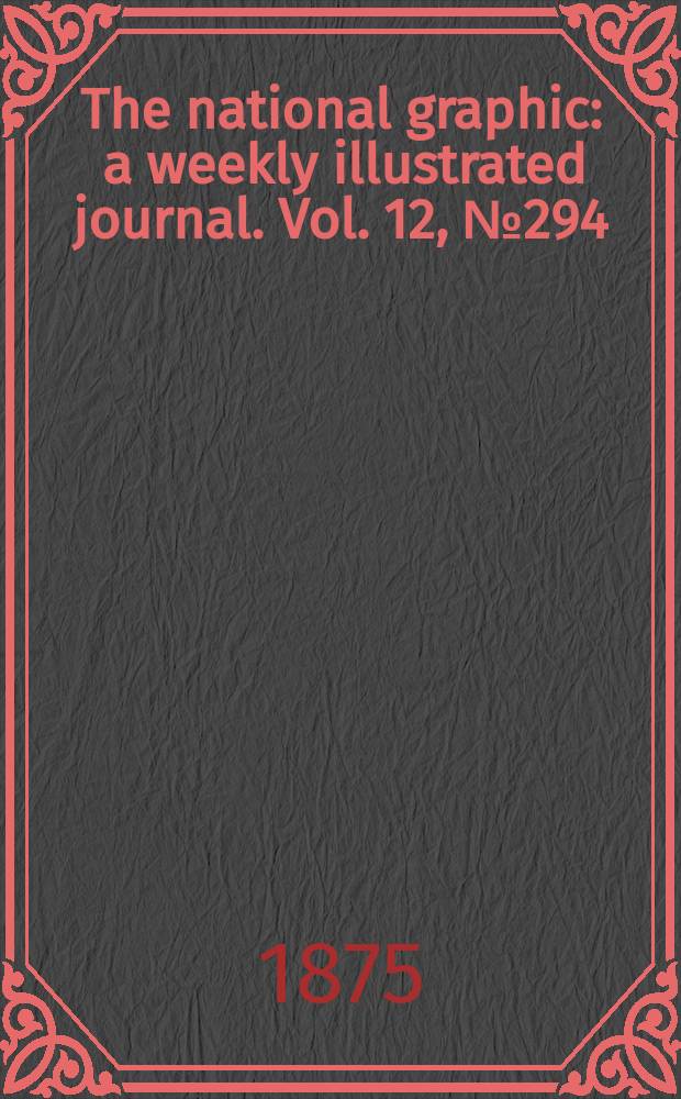 The national graphic : a weekly illustrated journal. Vol. 12, № 294
