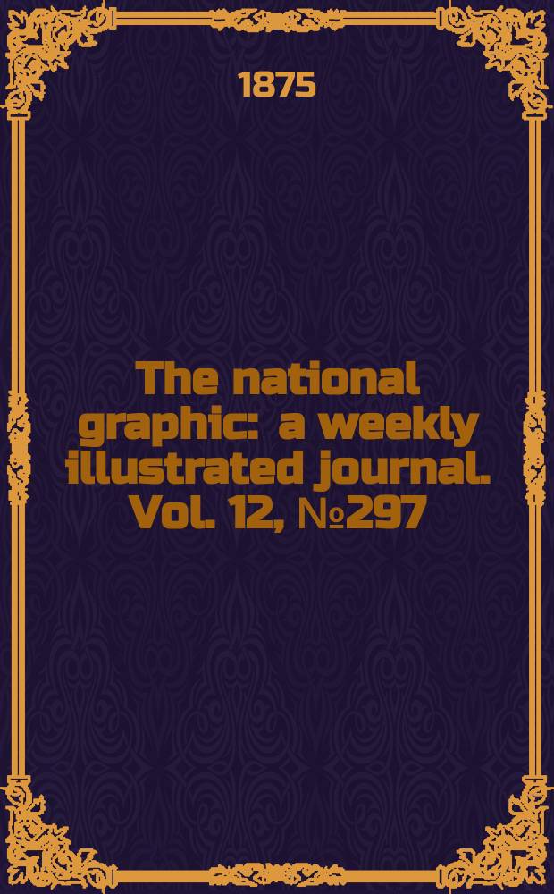 The national graphic : a weekly illustrated journal. Vol. 12, № 297