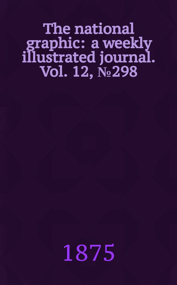 The national graphic : a weekly illustrated journal. Vol. 12, № 298
