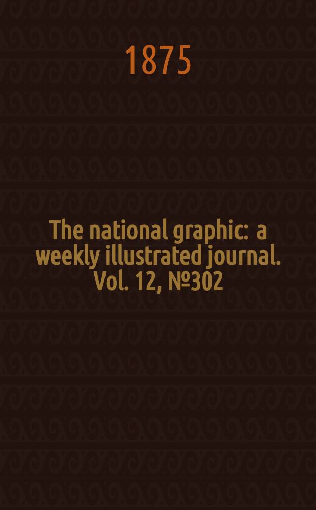 The national graphic : a weekly illustrated journal. Vol. 12, № 302