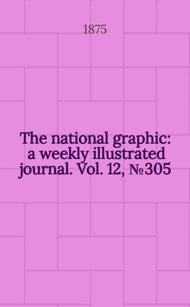 The national graphic : a weekly illustrated journal. Vol. 12, № 305