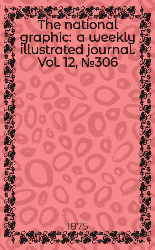 The national graphic : a weekly illustrated journal. Vol. 12, № 306