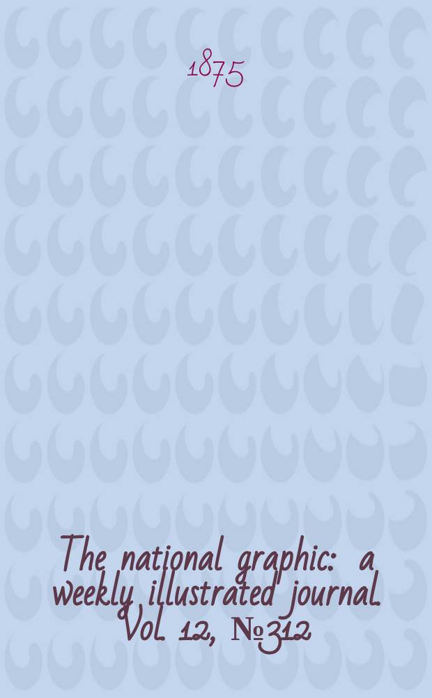 The national graphic : a weekly illustrated journal. Vol. 12, № 312