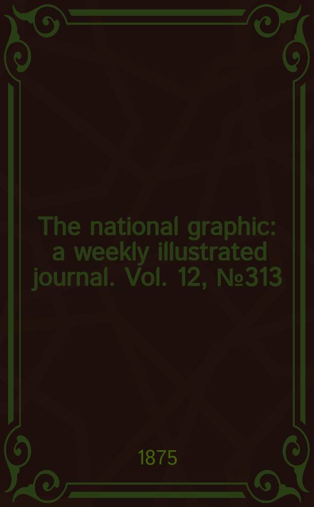 The national graphic : a weekly illustrated journal. Vol. 12, № 313