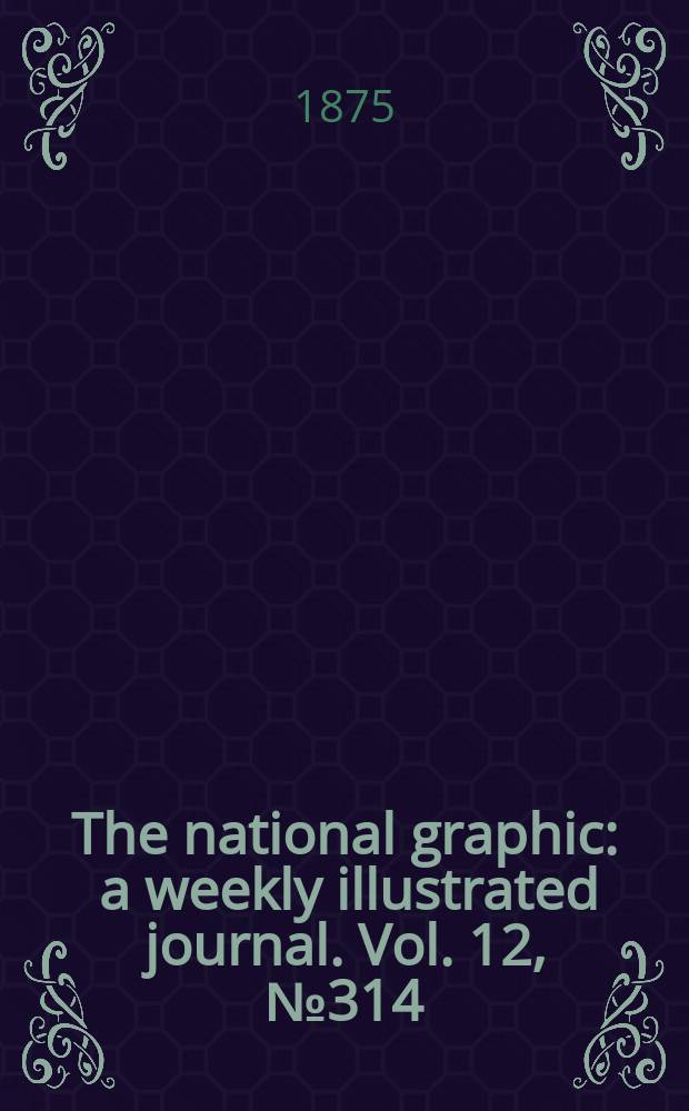 The national graphic : a weekly illustrated journal. Vol. 12, № 314