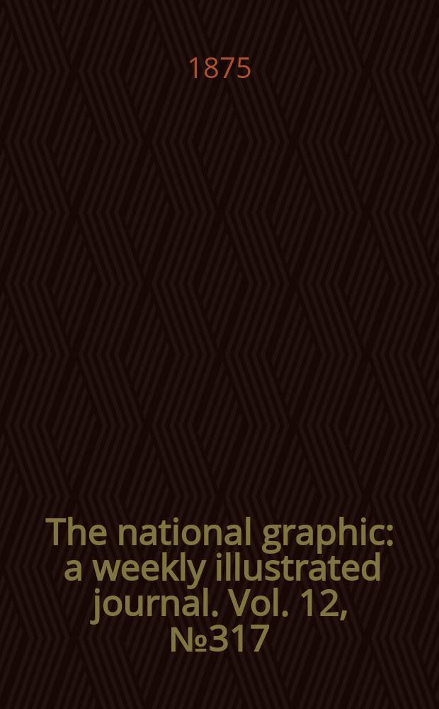 The national graphic : a weekly illustrated journal. Vol. 12, № 317