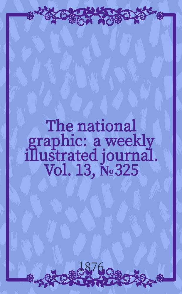 The national graphic : a weekly illustrated journal. Vol. 13, № 325