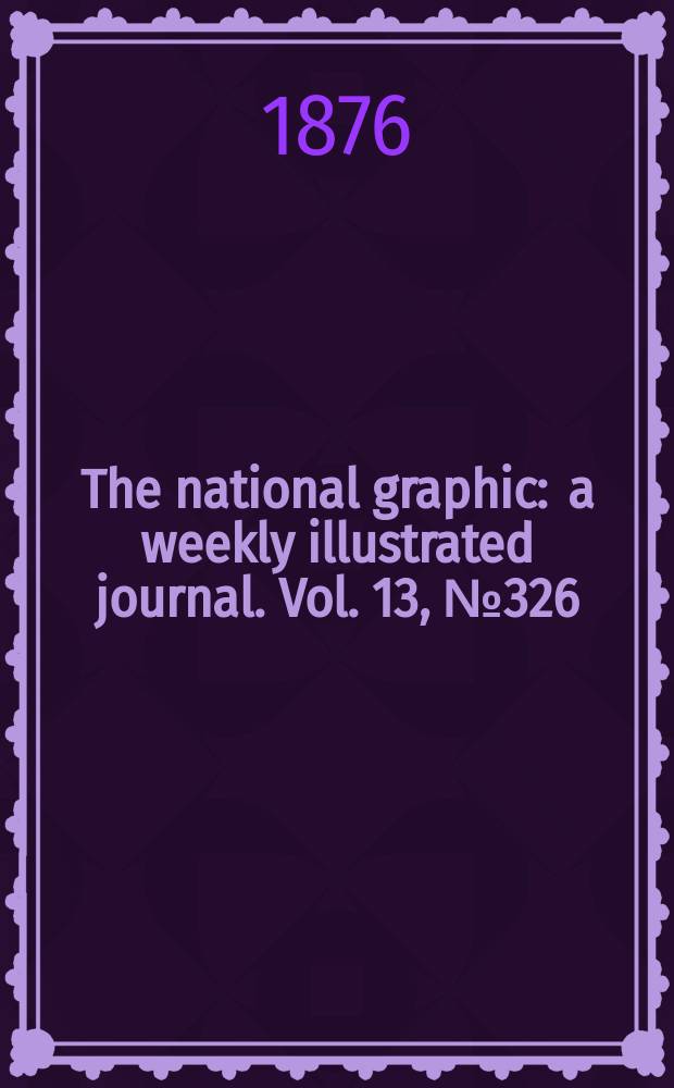 The national graphic : a weekly illustrated journal. Vol. 13, № 326