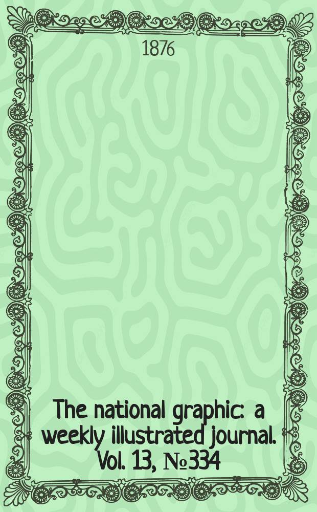 The national graphic : a weekly illustrated journal. Vol. 13, № 334