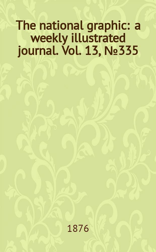 The national graphic : a weekly illustrated journal. Vol. 13, № 335