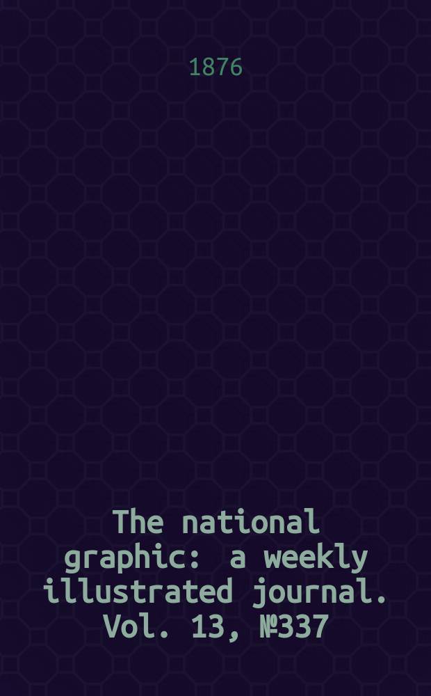 The national graphic : a weekly illustrated journal. Vol. 13, № 337
