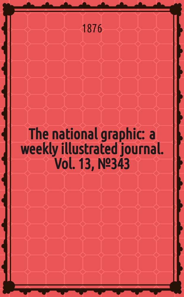 The national graphic : a weekly illustrated journal. Vol. 13, № 343