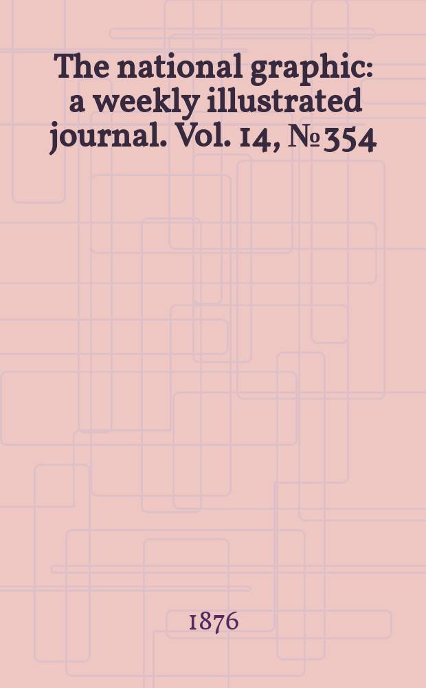 The national graphic : a weekly illustrated journal. Vol. 14, № 354