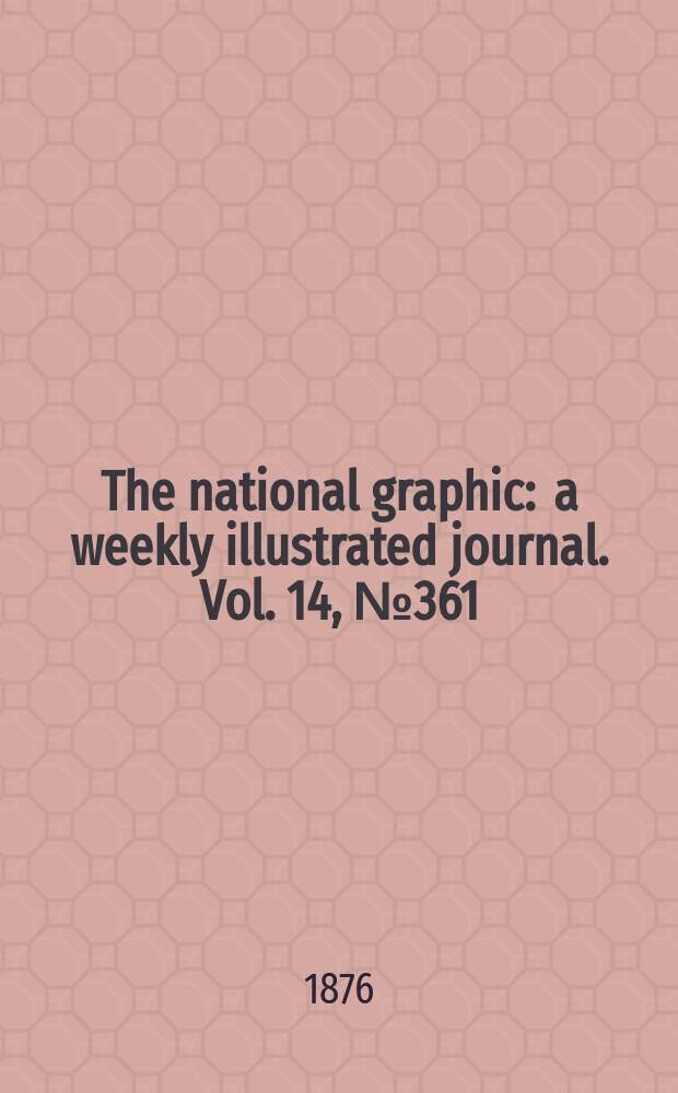 The national graphic : a weekly illustrated journal. Vol. 14, № 361