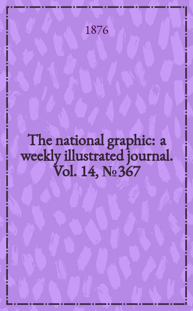 The national graphic : a weekly illustrated journal. Vol. 14, № 367