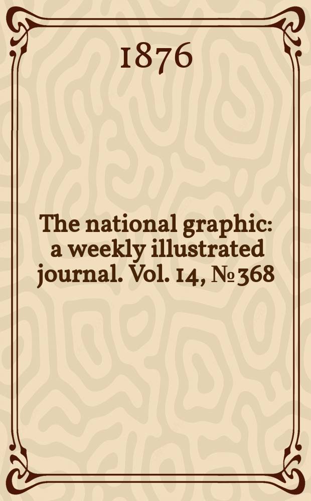 The national graphic : a weekly illustrated journal. Vol. 14, № 368
