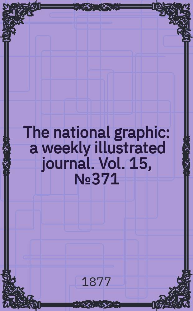 The national graphic : a weekly illustrated journal. Vol. 15, № 371