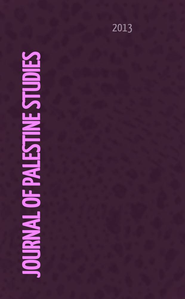 Journal of Palestine studies : A quarterly on Palestinian affairs and the Arab-Israeli conflict. Vol. 42, № 4(168)
