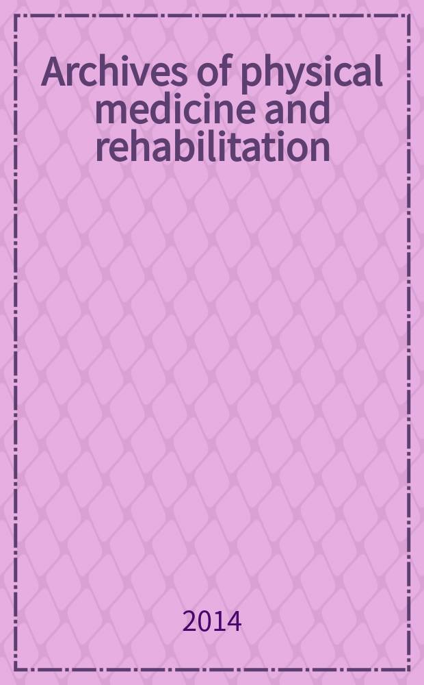 Archives of physical medicine and rehabilitation : Formerly Archives of physical medicine Official journal [of the] American congress of physical medicine and rehabilitation [and of the] American society of physical medicine and rehabilitation. Vol. 95, № 4