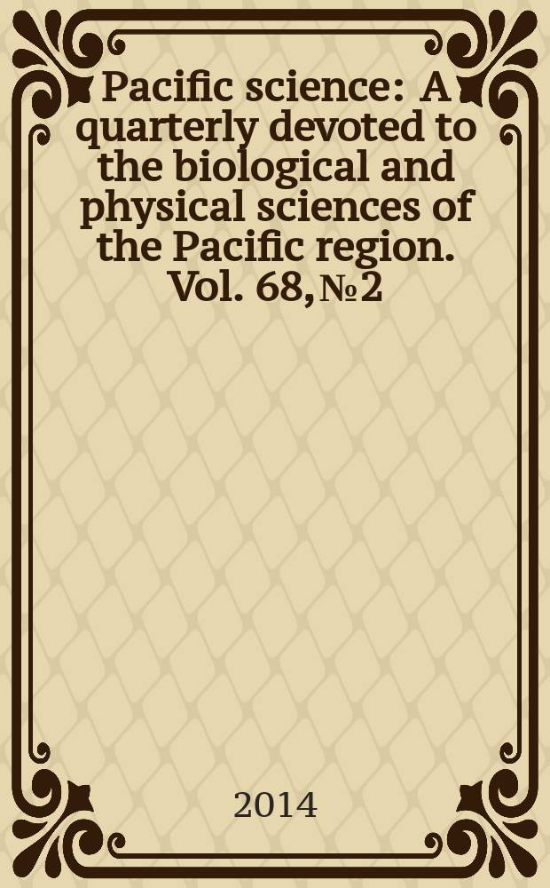 Pacific science : A quarterly devoted to the biological and physical sciences of the Pacific region. Vol. 68, № 2