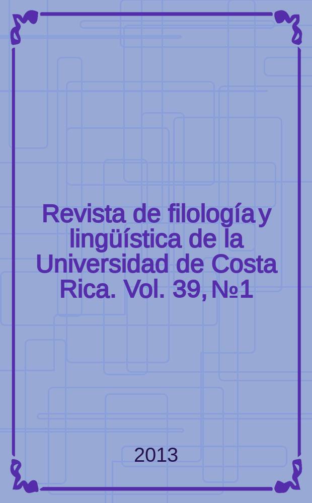 Revista de filología y lingüística de la Universidad de Costa Rica. Vol. 39, № 1