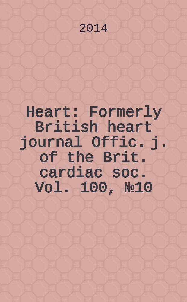 Heart : Formerly British heart journal Offic. j. of the Brit. cardiac soc. Vol. 100, № 10