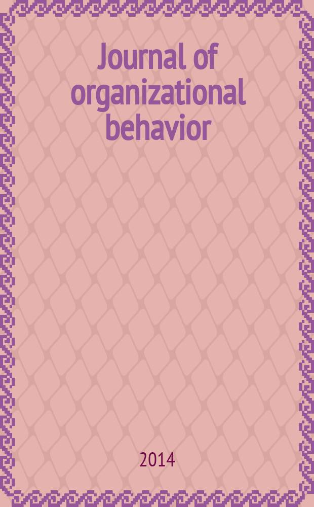 Journal of organizational behavior : The intern. journal of industrial, occupational and organizational psychology and behavior. Vol. 35, № 5