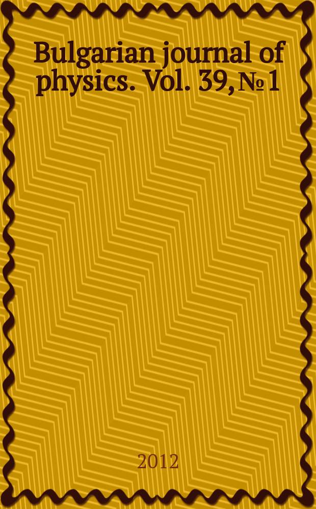 Bulgarian journal of physics. Vol. 39, № 1