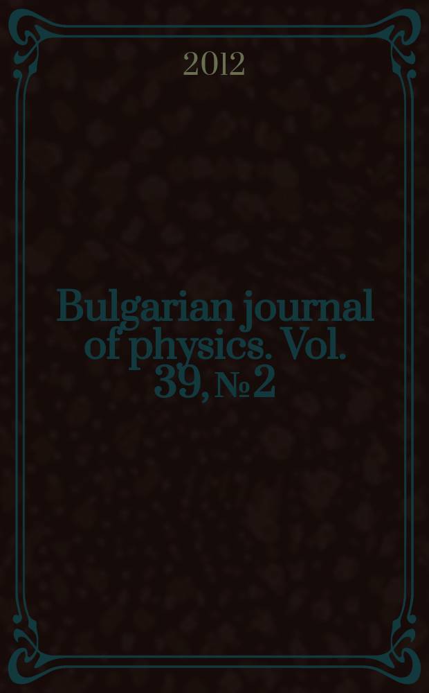Bulgarian journal of physics. Vol. 39, № 2