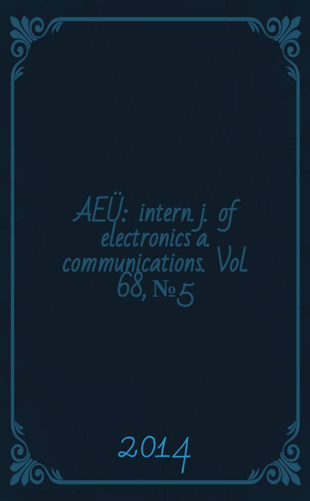 AEÜ : intern. j. of electronics a. communications. Vol. 68, № 5
