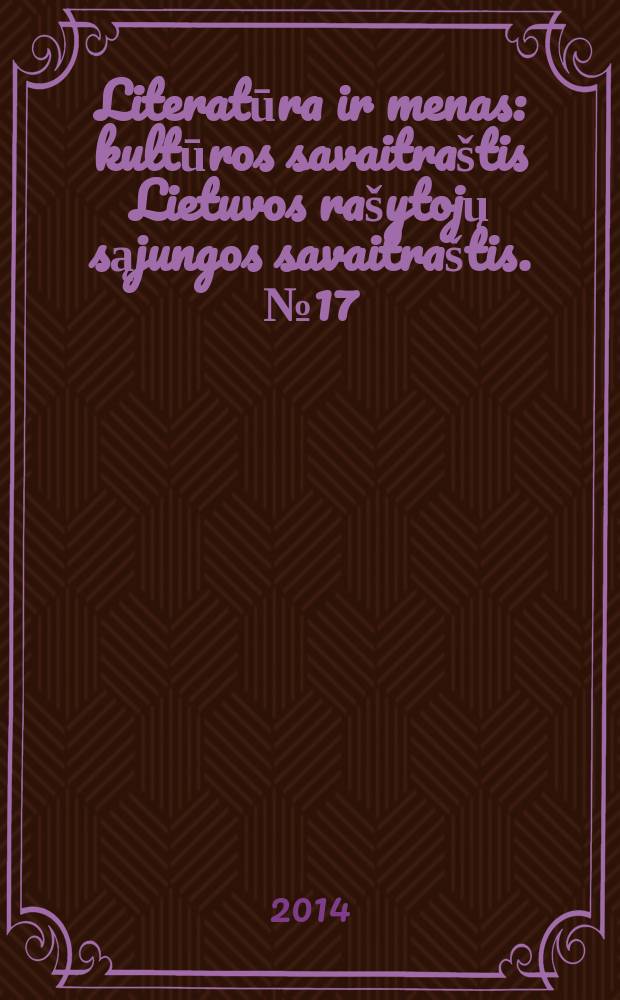 Literatūra ir menas : kultūros savaitraštis Lietuvos rašytojų sąjungos savaitraštis. № 17 (3471)