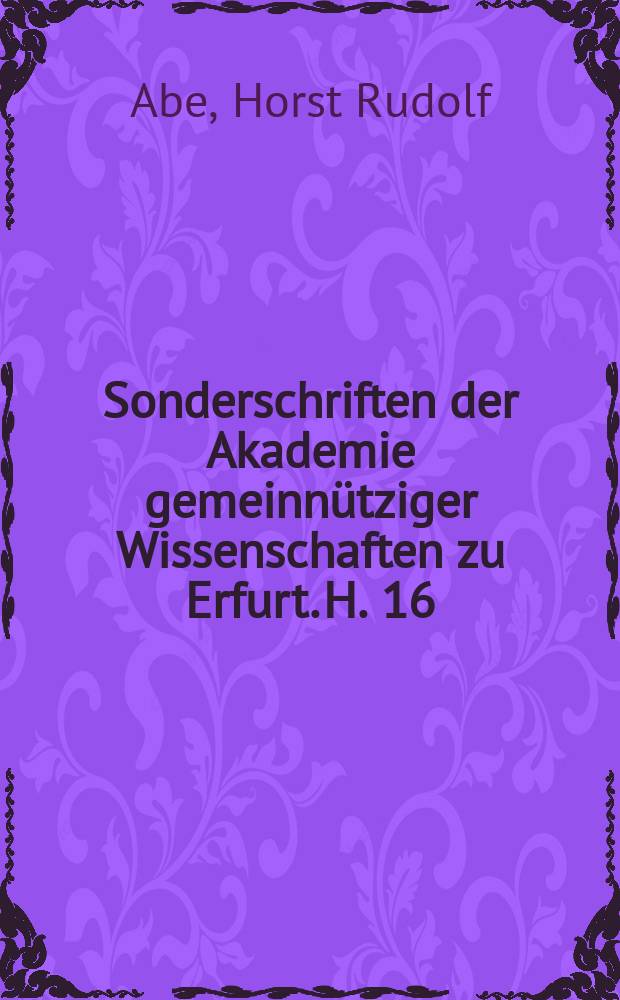 Sonderschriften der Akademie gemeinnütziger Wissenschaften zu Erfurt. H. 16 : Bibliographie zur Geschichte der Universität Erfurt (1392-1816) für die Jahre 1900-1990 = Библиография истории университета Эрфурта (1392 - 1816) за 1900 - 1990 гг.