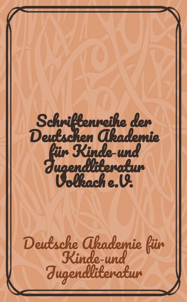 Schriftenreihe der Deutschen Akademie für Kinder- und Jugendliteratur Volkach e.V. = Серия Немецкой Академии детской и юношеской литературы