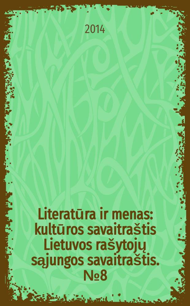 Literatūra ir menas : kultūros savaitraštis Lietuvos rašytojų sąjungos savaitraštis. № 8 (3462)