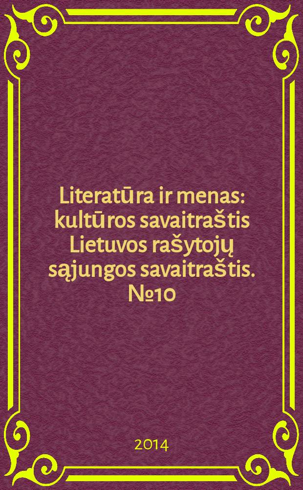 Literatūra ir menas : kultūros savaitraštis Lietuvos rašytojų sąjungos savaitraštis. № 10 (3464)