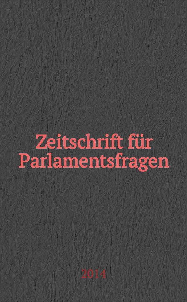 Zeitschrift für Parlamentsfragen : ZParl. Jg. 45 2014, H. 1