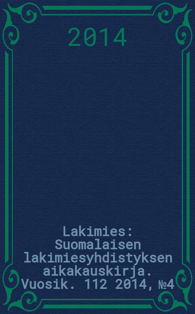 Lakimies : Suomalaisen lakimiesyhdistyksen aikakauskirja. Vuosik. 112 2014, № 4