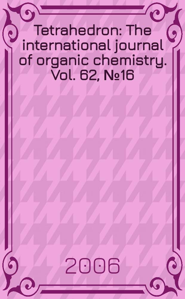 Tetrahedron : The international journal of organic chemistry. Vol. 62, № 16 : Chemistry of electron-deficient ynamines and ynamides