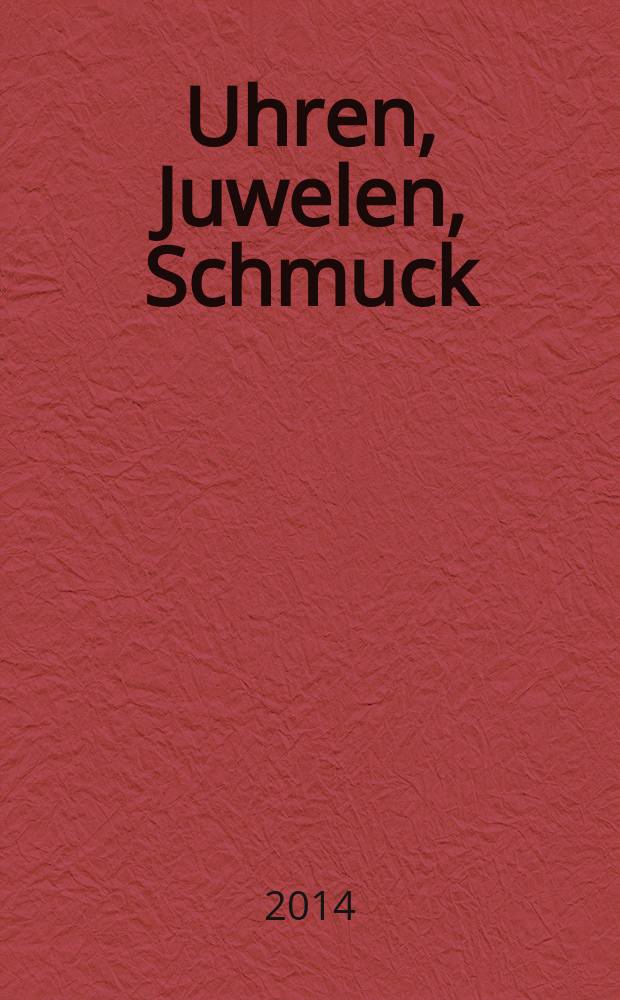 Uhren, Juwelen, Schmuck : Forum für die gesamte Uhren-Gold- und Silberwaren-Wirtschaft. Begr. als Die Uhr. Organ des Zentralverbandes der Uhrmacher... 2014, № 5