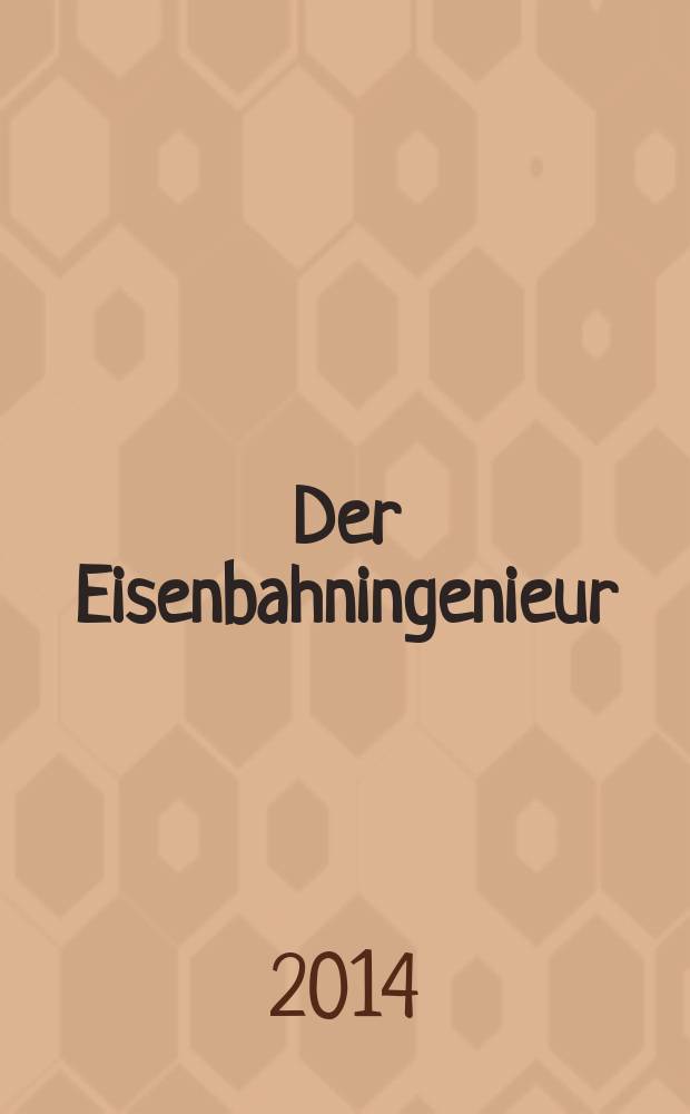 Der Eisenbahningenieur : Zeitschrift des Vereins deutscher Eisenbahningenieure Vereinigt mit "Der Eisenbahnbau" [und] "Eisenbahntechnik". Jg. 65 2014, H. 4